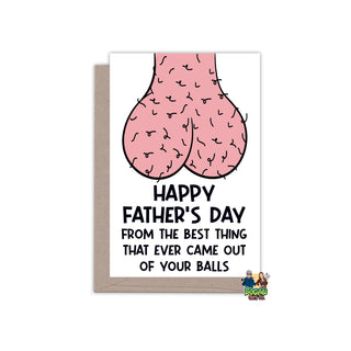 The Best Thing To Come Out of Your Balls - Father's Day Card