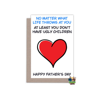 At Least You Don't Have Ugly Children - Father's Day Card