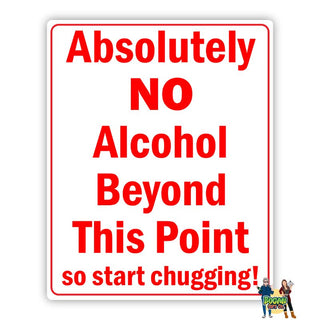 Absolutely NO Alcohol Beyond This Point So Start Chugging Sign - Bogan Gift Co