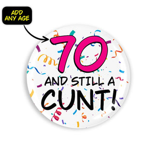 Age And Still A Cunt Pin Badge - Bogan Gift Co