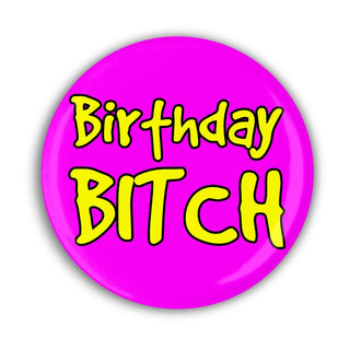 Birthday Bitch Pin Badge - Bogan Gift Co