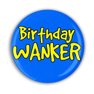 Birthday Wanker Pin Badge - Bogan Gift Co