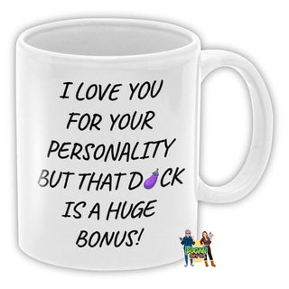 I Love You For Your Personality But That Dick Is A Huge Bonus Coffee Mug - Bogan Gift Co