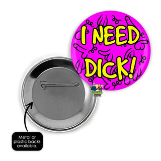 I Need Dick Pin Badge - Bogan Gift Co