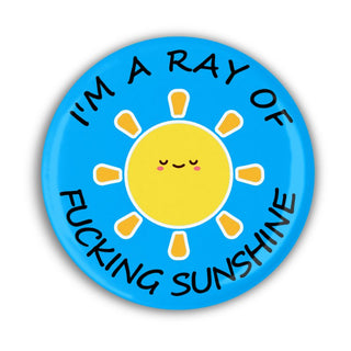 I'm A Ray Of Fucking Sunshine Pin Badge - Bogan Gift Co