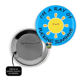 I'm A Ray Of Fucking Sunshine Pin Badge - Bogan Gift Co