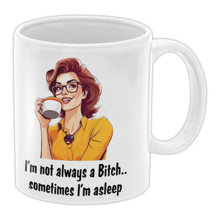 I'm Not Always A Bitch, Sometimes I'm Asleep Coffee Mug - Bogan Gift Co