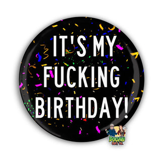 It's My Fucking Birthday Pin Badge - Bogan Gift Co