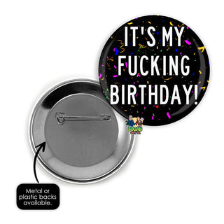 It's My Fucking Birthday Pin Badge - Bogan Gift Co