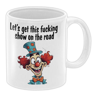 Let's Get This Fucking Show On The Road Coffee Mug - Bogan Gift Co
