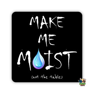 Make Me Moist - (Not The Table) Coaster - Bogan Gift Co