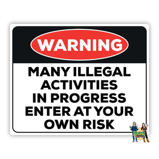 Many Illegal Activities In Progress - Enter At Your Own Risk Sign - Bogan Gift Co