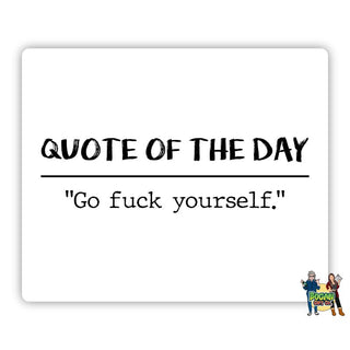 Quote of the Day - Go Fuck Yourself Mouse Pad - Bogan Gift Co