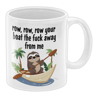 Row, Row, Row Your Boat The Fuck Away From Me Coffee Mug - Bogan Gift Co