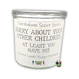 Sorry About Your Other Children At Least You Have Me - Candle - Bogan Gift Co