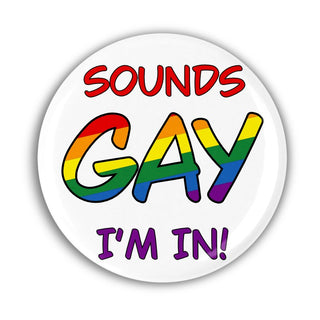 Sounds Gay I'm In Pin Badge - Bogan Gift Co