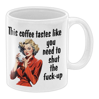 This Coffee Tastes Like You Need To Shut The Fuck Up Coffee Mug - Bogan Gift Co