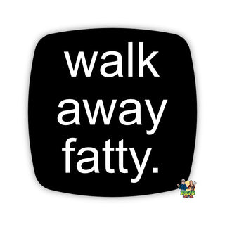 Walk Away Fatty Fridge Magnet - Bogan Gift Co