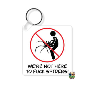 We're Not Here To Fuck Spiders Keyring - Bogan Gift Co