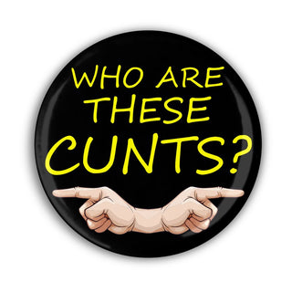 Who Are These Cunts Pin Badge - Bogan Gift Co